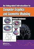 An Integrated Introduction to Computer Graphics and Geometric Modeling (Chapman & Hall/CRC Computer Graphics, Geometric Modeling, and Animation Series)
