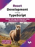 React Development using TypeScript: Modern web app development using advanced React techniques (English Edition)