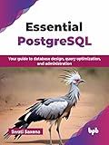 Essential PostgreSQL: Your guide to database design, query optimization, and administration (English Edition)