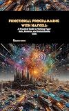 Functional Programming with Haskell: A Practical Guide to Writing Type-Safe, Modular, and Maintainable Code