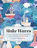 Make Waves: A Career Pathing Guide to Stand Out, Stay Employable, and Sail Ahead