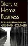 Start a Home Business: Sell Web Hosting & Domain Registration