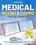 Medical Billing & Coding For Beginners: A Complete Guide to Becoming a Professional Medical Coder and Biller and Achieving a Financially Secure Career