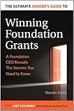 The Ultimate Insider's Guide to Winning Foundation Grants: A Foundation CEO Reveals the Secrets You Need to Know