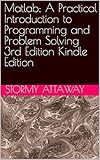 Matlab: A Practical Introduction to Programming and Problem Solving 3rd Edition Kindle Edition