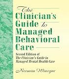 The Clinician's Guide to Managed Behavioral Care: Second Edition of The Clinician's Guide to Managed Mental Health Care
