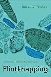 Flintknapping: Making and Understanding Stone Tools