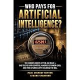 WHO PAYS FOR ARTIFICIAL INTELLIGENCE?: The Hidden Costs of the AGI Race ⁓ Big Tech's Data Centers, America's Power Grid, and the Citizens Left Holding the Bill