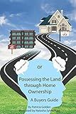 Possessing The Land Through Homeownership: (A Buyer's Guide)