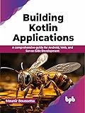 Building Kotlin Applications: A comprehensive guide for Android, Web, and Server-Side Development (English Edition)
