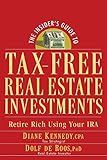 The Insider's Guide to Tax-Free Real Estate: Retire Rich Using Your IRA