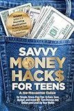 Savvy Money Hack$ for Teens: A No-Nonsense Guide to Earning, Saving, and Investing—Turn Pennies into Dollars and Level Up Your Wallet