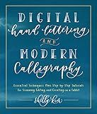 Digital Hand Lettering and Modern Calligraphy: Essential Techniques Plus Step-by-Step Tutorials for Scanning, Editing, and Creating on a Tablet