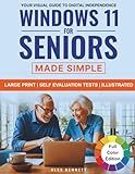 Windows 11 for Seniors Made Simple: Your Visual Guide to Digital Independence: Enjoy Easy Video Calls with Grandkids, Breeze Through Printer, Email & Wi-Fi Setup, and Confidently Stay Secure Online