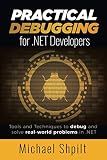 Practical Debugging for .NET Developers: Tools and Techniques to debug and solve real-world problems in .NET