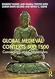 Global Medieval Contexts 500 – 1500: Connections and Comparisons