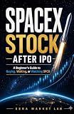 SpaceX Stock After IPO: A Beginner's Guide to Buying, Waiting, or Watching SPCX