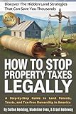 How to Stop Paying Property Taxes Legally. Discover the Hidden Land Strategies That Can Save You Thousands: A Step-by-Step Guide to Land Patents, Trusts, and Tax-Free Ownership in America