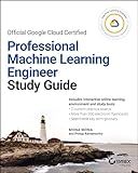 Official Google Cloud Certified Professional Machine Learning Engineer Study Guide (Sybex Study Guide)