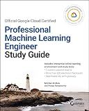 Official Google Cloud Certified Professional Machine Learning Engineer Study Guide (Sybex Study Guide)