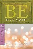 Be Dynamic (Acts 1-12): Experience the Power of God's People (The BE Series Commentary)