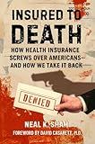 Insured to Death: How Health Insurance Screws Over Americans - And How We Take It Back