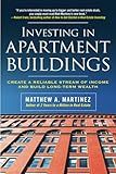 Investing in Apartment Buildings: Create a Reliable Stream of Income and Build Long-Term Wealth