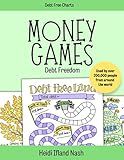 Money Games - Debt Freedom: The Fun Way to Get Out of Debt and Reach Your Money Goals