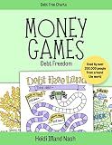 Money Games - Debt Freedom: The Fun Way to Get Out of Debt and Reach Your Money Goals