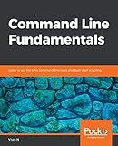 Command Line Fundamentals: Learn to use the Unix command-line tools and Bash shell scripting