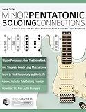 Guitar Scales: Minor Pentatonic Soloing Connections: Learn to Solo with the Minor Pentatonic Scale Across the Entire Fretboard (Learn Guitar Theory and Technique)