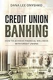 Credit Union Banking: How To Achieve Financial Wellness With Credit Unions