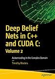 Deep Belief Nets in C++ and CUDA C: Volume 2: Autoencoding in the Complex Domain
