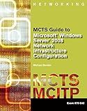 MCTS Guide to Microsoft Windows Server 2008 Network Infrastructure Configuration (exam #70-642) (MCTS Series)