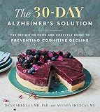 The 30-Day Alzheimer's Solution: The Definitive Food and Lifestyle Guide to Preventing Cognitive Decline ― A WSJ Bestselling Neurologist-Led Cookbook