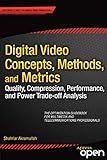 Digital Video Concepts, Methods, and Metrics: Quality, Compression, Performance, and Power Trade-off Analysis