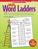 Daily Word Ladders: Grades 4-6: 100 Reproducible Word Study Lessons That Help Kids Boost Reading, Vocabulary, Spelling & Phonics Skills--Independently!
