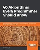 40 Algorithms Every Programmer Should Know: Hone your problem-solving skills by learning different algorithms and their implementation in Python