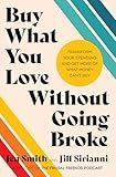 Buy What You Love Without Going Broke: An Empowering Personal Finance Guide with a Mindful Spending Plan, Take Control of Your Finances Today!