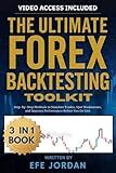 The Ultimate Forex Backtesting Toolkit: Step-by-Step Methods to Simulate Trades, Spot Weaknesses, and Improve Performance Before You Go Live (The ... Tools, and Frameworks for Smarter Trading)