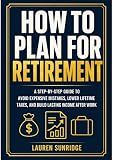 How to Plan for Retirement: A Step-by-Step Guide to Avoid Expensive Mistakes, Lower Lifetime Taxes, and Build Lasting Income After Work (The Complete Estate & Retirement Planning System Book 1)