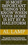 10 Most important Things To Know When Your Home Is Hit By A Hailstorm: The guide every homeowner should have in hail prone States