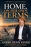 HOME, ON HER OWN TERMS: A Life of Courage, Service, and Refusing to Wait for Permission (The Wake Up Authority Series)