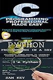 Programming #16:Python Programming In A Day & C Programming Professional Made Easy (Python Programming, Python Language, Python for beginners, C Programming, ... Languages, Android, C Programming)