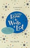 How to Write a Lot: A Practical Guide to Productive Academic Writing (2018 New Edition)
