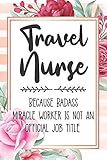 Travel Nurse: Because Badass Miracle Worker Is Not An Official Job Title Blank Lined Notebook Cute Journals for Travel Nurse Gift