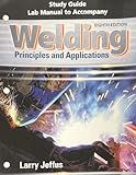 Study Guide with Lab Manual for Jeffus' Welding: Principles and Applications, 8th