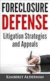 Foreclosure Defense: Litigation Strategies and Appeals