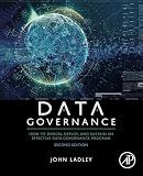 Data Governance: How to Design, Deploy, and Sustain an Effective Data Governance Program