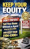 Keep Your Equity: How to Sell Your Home Without an Agent Using the MLS (FSBO) and Keep Your $10,000–$30,000+ in Commission
